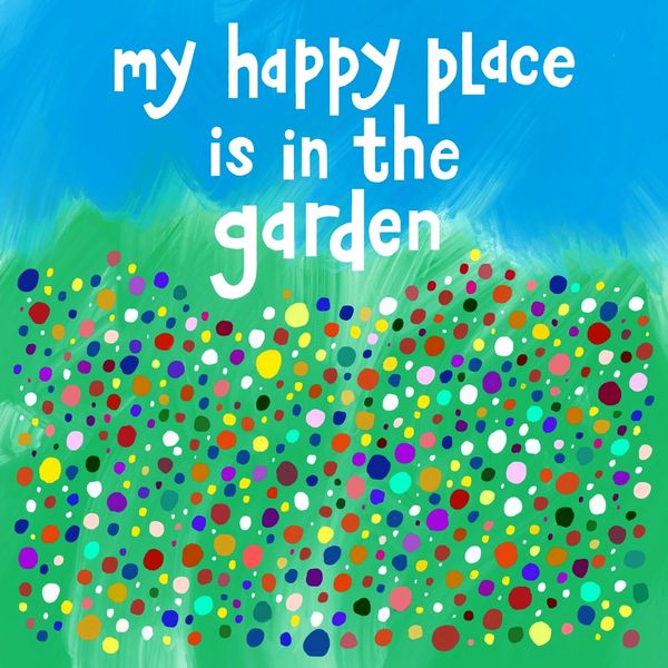 My Happy Place is in the Garden