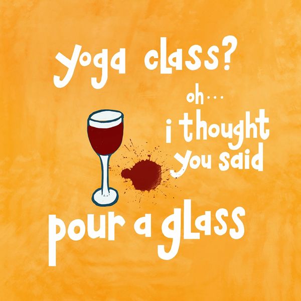 Yoga Class? Oh I Thought You Said Pour a Glass