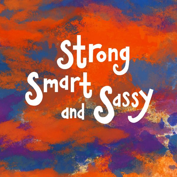 Strong Smart and Sassy