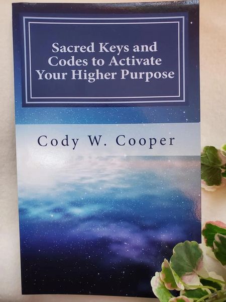 Cooper, Cody: "Sacred Keys and Codes to Activate Your Higher Purpose"