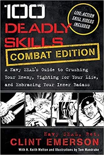 Book- 100 Deadly Skills: COMBAT EDITION: A Navy SEAL's Guide to Crushing Your Enemy, Fighting for Your Life, and Embracing Your Inner Badass