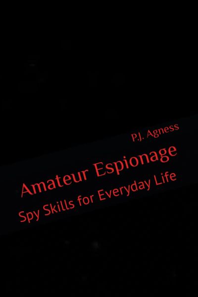 Book- Amateur Espionage: Spy Skills for Everyday Life (The Archangel Intelligence Series)