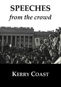 "Speeches from the crowd," by Kerry Coast. Essays. Front cover photo by Brian Hayden, Pentagon 1969.