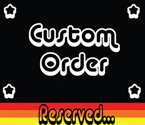 Custom Order Reserved for Zack