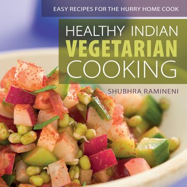 Healthy Indian Vegetarian Cooking, Easy Recipes for the Hurry Home Cook. Foreword by Monica Pope.