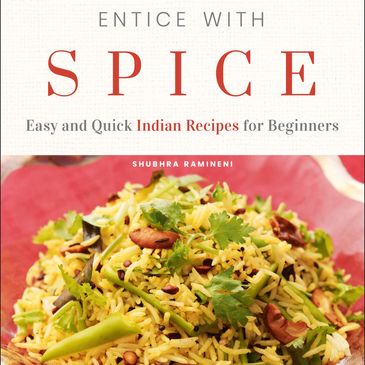 Entice with Spice, Easy and Quick Indian Recipes for Beginners. Award winning cookbook.