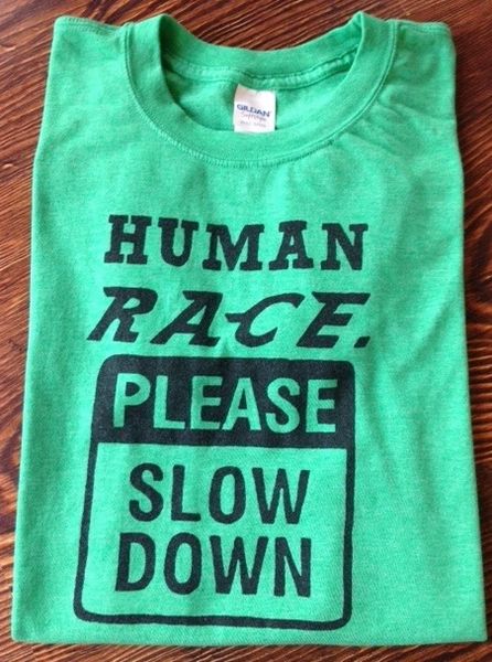 Human Race. Please Slow Down