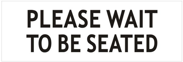 PLEASE WAIT TO BE SEATED SIGN- WHITE ALUMINUM (ALUMINUM SIGNS 4X12)