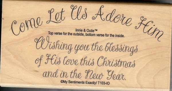My Sentiments Exactly Rubber Stamp T103-IO, Saying Come Adore Him S4