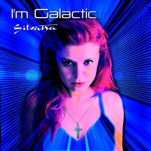 I'm Galactic - by Silvatra - Australian Electro Dance Pop Artist