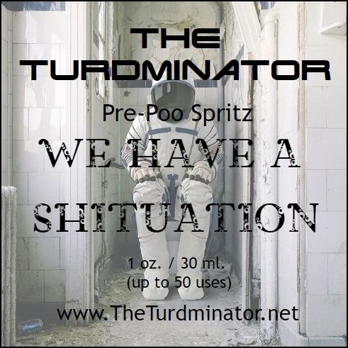 We Have A Shituation - The Turdminator pre-poo spritz