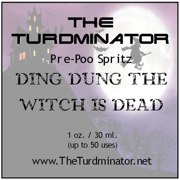 Ding Dung The Witch Is Dead - The Turdminator pre-poo spritz