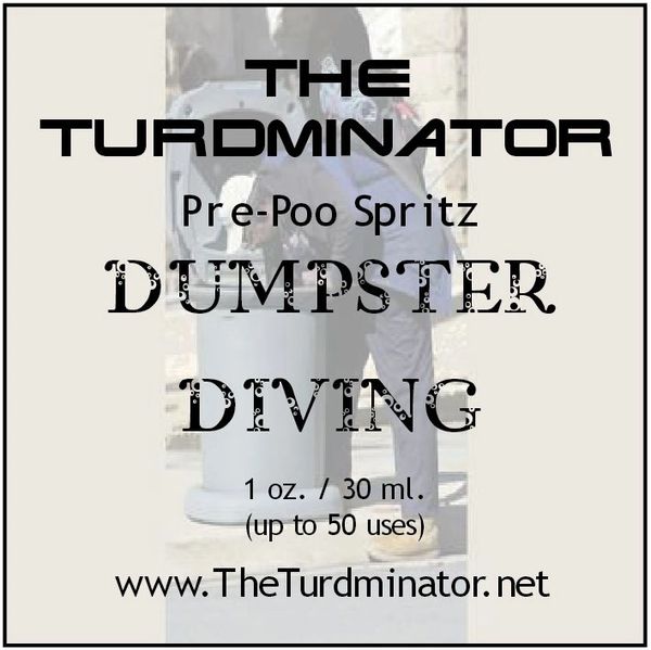 Dumpster Diving - The Turdminator pre-poo spritz