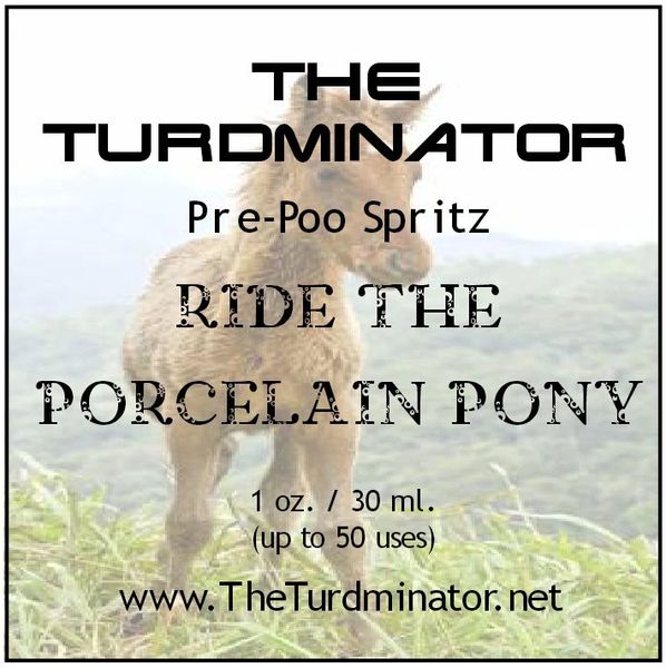Ride The Porcelain Pony - The Turdminator pre-poo spritz