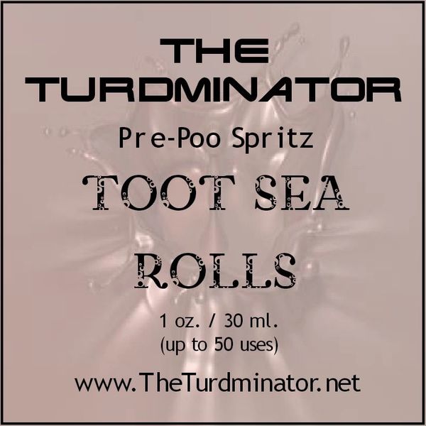 Toot Sea Rolls - The Turdminator pre-poo spritz