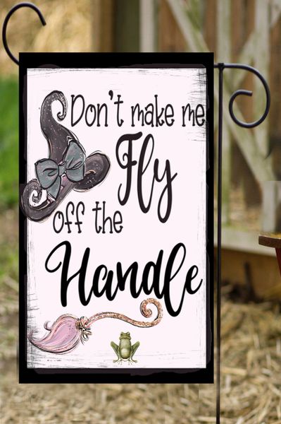 Don't Make Me Fly Off The Handle Garden Flag ~ 12x18 ~ G1554