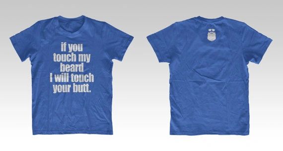If you touch my beard I will touch your butt two sided T-shirt