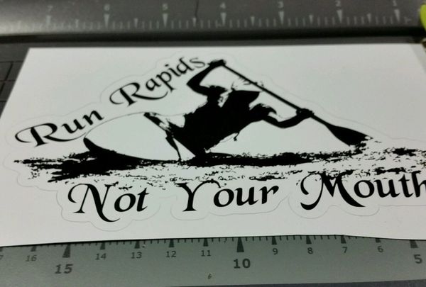 White Water Run Rapids Not your Mouth Kayak River Sticker Vinyl 5" decal