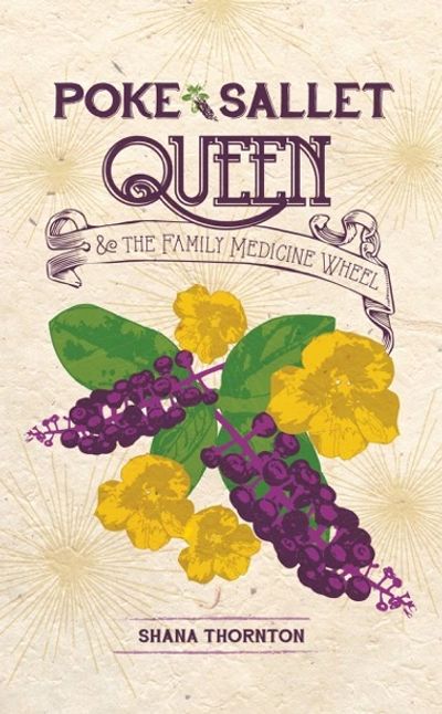 POKE SALLET QUEEN & THE FAMILY MEDICINE WHEEL Shana Thornton Tennessee historical fiction series