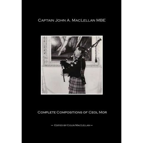 Captain John A. MacLellan Complete Compositions of Ceol Mor