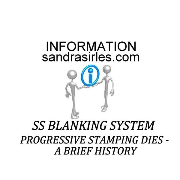 INFORMATION: SS BLANKING SYSTEM A BRIEF HISTORY ON PROGRESSIVE STAMPING DIES