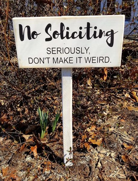Make dont soliciting weird it seriously no No Soliciting