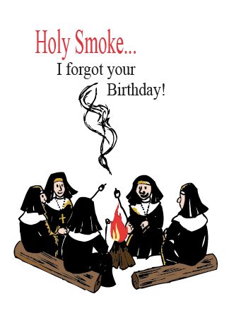 NUNS18 HOLY SMOKE...I FORGOT YOUR BIRTHDAY!