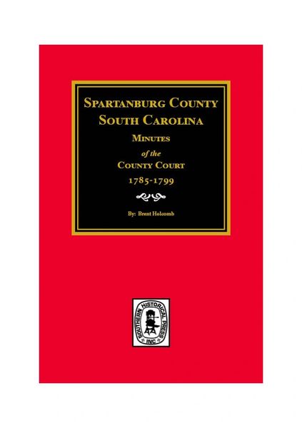 Spartanburg County, South Carolina Minutes of the County Court, 1785-1799.