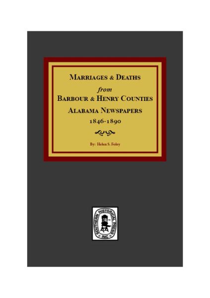 Barbour and Henry Counties, Alabama Newspapers 1846-1890, Marriages and Deaths from.