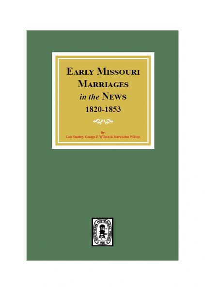 Missouri Marriages in the News, 1820-1853. (Vol. #1)
