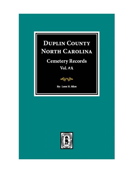 Duplin County, North Carolina Cemetery Records. ( Vol. #A )