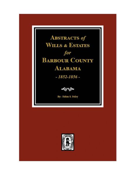 Barbour County, Alabama Wills & Estates 1852-56, Abstracts of.
