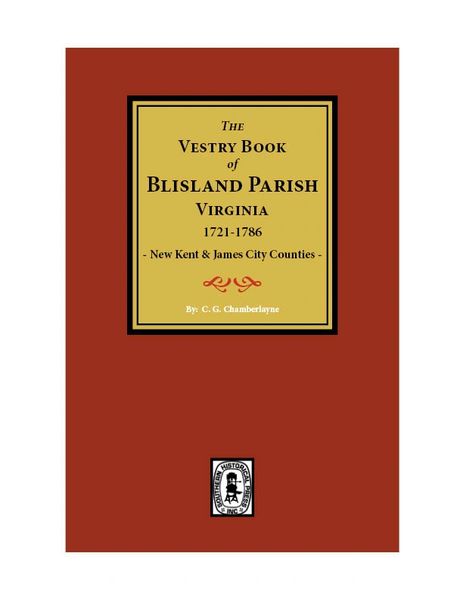 (New Kent & James City Co’s) The Vestry Book of Blisland, 1721-1786.