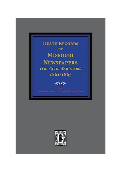Death Records from Missouri Newspapers, 1861-1865. (the Civil War Years)