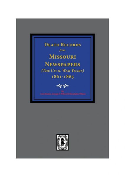 Death Records from Missouri Newspapers, 1861-1865. (the Civil War Years)