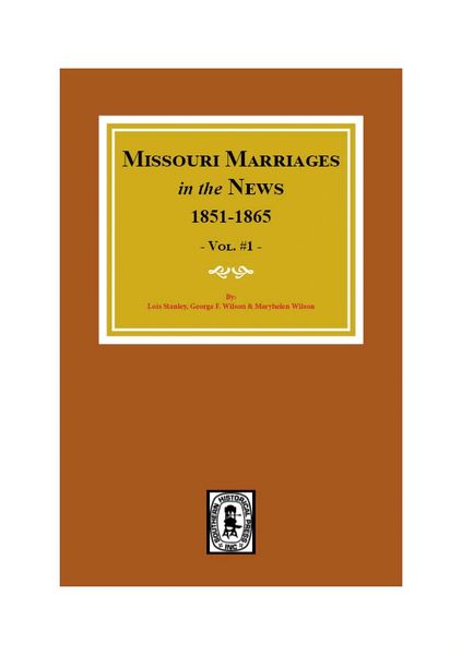 Missouri Marriages in the News, 1851-1865. (Vol. #1)