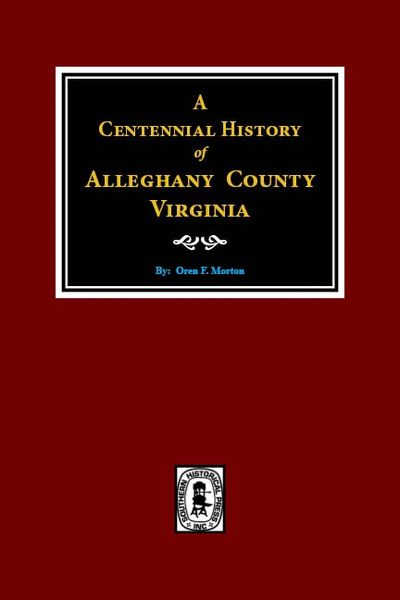 Alleghany County Virginia A Centennial History Of Southern Historical Press Inc 2850