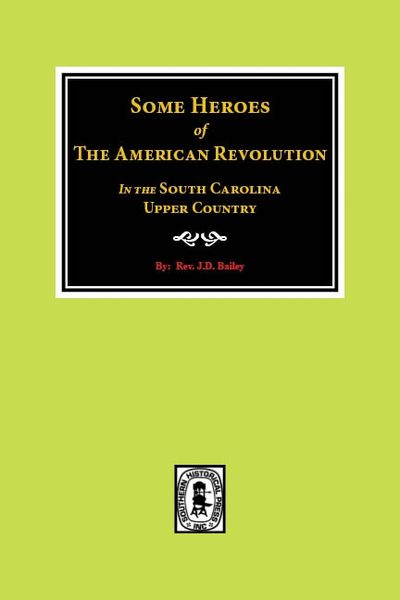 Some Heroes of The American Revolution In the South Carolina Upper Country