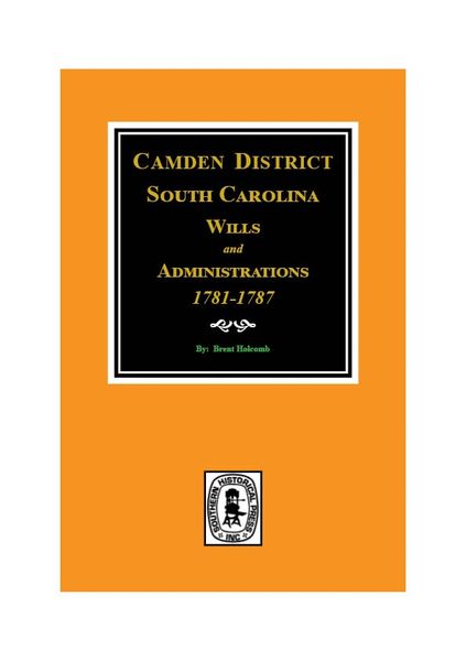 Camden District, South Carolina Wills & Administrations, 1781-1787.