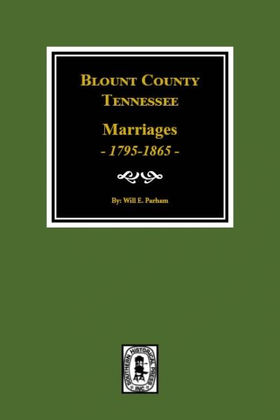 Blount County, Tennessee Marriages, 1795-1865.