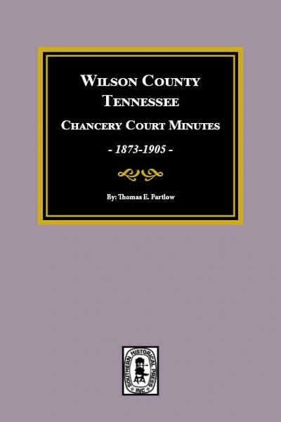 Wilson County Tennessee Chancery Court Minutes 1873 1905 Southern