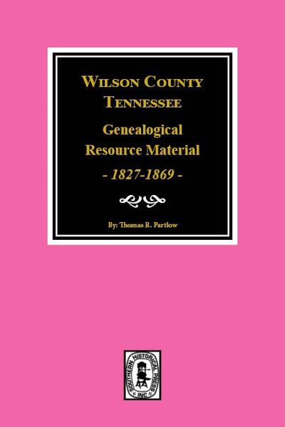 Wilson County Tennessee Genealogical Resource Material 1827 1869 Southern Historical Press 6006