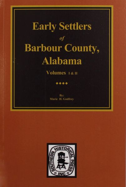 Barbour County, Alabama, Early Settlers of. (Vols 1 &
