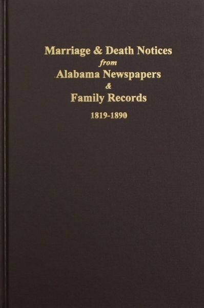 Alabama Newspapers and Family Records 1819-1890, Marriage & Death Notices from.