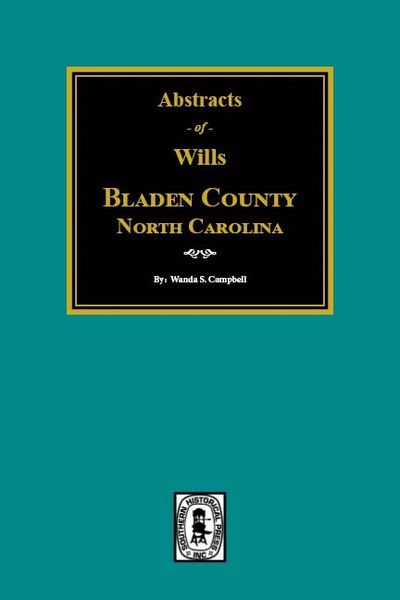 Bladen County, North Carolina, 1734-1900. Abstracts of Wills.