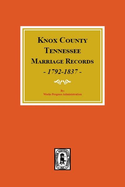 Knox County, Tennessee Marriage Records, 1792-1837.