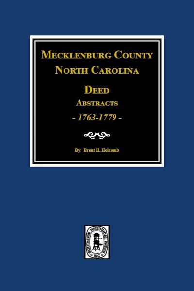 Mecklenburg County, North Carolina Deed Abstracts, 1763-1779, Books 1-9.