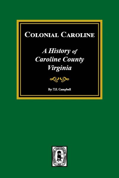 Colonial Caroline, A History of Caroline County, Virginia.
