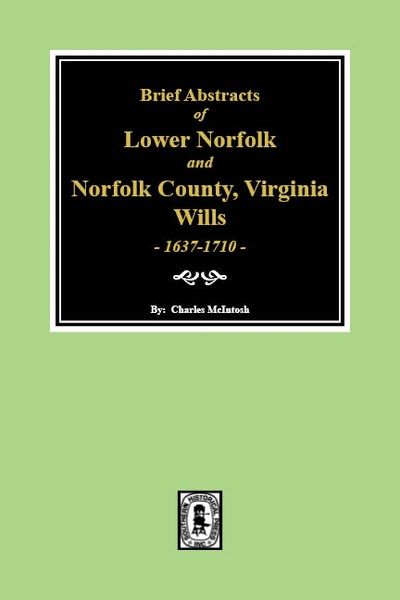 Norfolk County, Virginia Wills, 1637-1710, Brief Abstracts of Lower Norfolk and.
