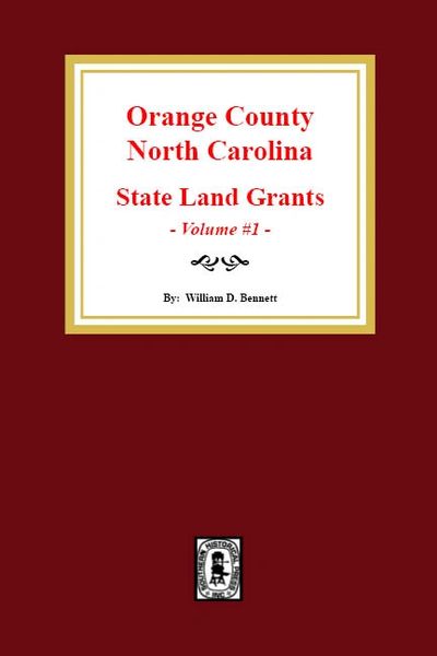 Orange County, North Carolina: State Land Grants, 1778-1790. (Volume 1)